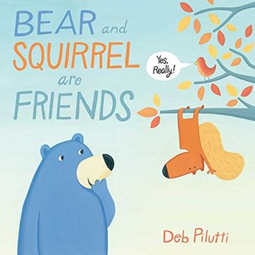 portada Bear and Squirrel Are Friends . . . Yes, Really!