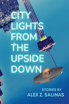 portada City Lights From the Upside Down: Stories by Alex z. Salinas (en Inglés)