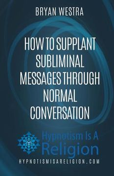 portada How To Supplant Subliminal Messages Through Normal Conversation (en Inglés)