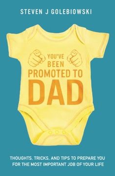 portada You've Been Promoted to Dad: Thoughts, Tricks, and Tips to Prepare You for the Most Important Job of Your Life (en Inglés)