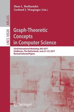 portada Graph-Theoretic Concepts in Computer Science: 43rd International Workshop, Wg 2017, Eindhoven, the Netherlands, June 21-23, 2017, Revised Selected Pap (en Inglés)