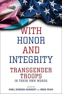 portada With Honor and Integrity: Transgender Troops in Their own Words: 1 (Lgbtq Politics) 