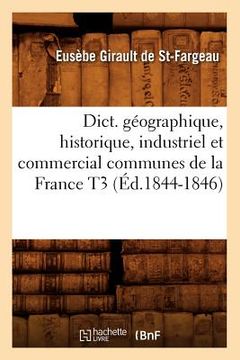 portada Dict. Géographique, Historique, Industriel Et Commercial Communes de la France T3 (Éd.1844-1846) (en Francés)