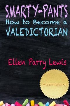 portada Smarty-Pants: How to Become a Valedictorian (en Inglés)