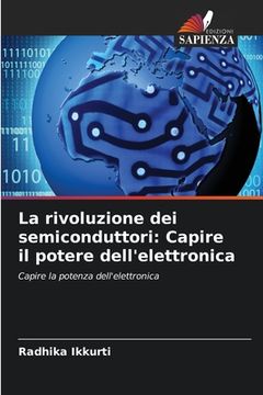 portada La rivoluzione dei semiconduttori: Capire il potere dell'elettronica (en Italiano)