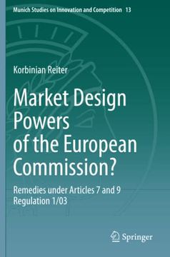 portada Market Design Powers of the European Commission? Remedies Under Articles 7 and 9 Regulation 1/03. 