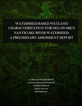 portada Watershed-based Wetland Characterization for Delaware's Nanticoke River Watershed: A Preliminary Assessment Report (en Inglés)