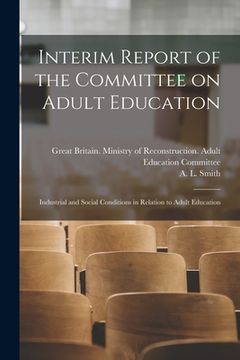 portada Interim Report of the Committee on Adult Education: Industrial and Social Conditions in Relation to Adult Education (en Inglés)
