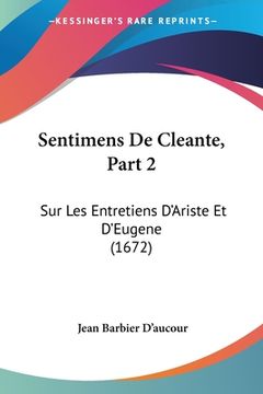 portada Sentimens De Cleante, Part 2: Sur Les Entretiens D'Ariste Et D'Eugene (1672) (en Francés)