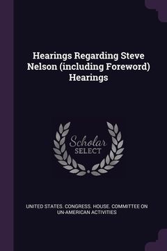 portada Hearings Regarding Steve Nelson (including Foreword) Hearings