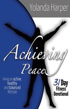 portada Achieving Peace: A 31 Day Fitness Devotional: Living an active, healthy and balanced lifestyle (en Inglés)
