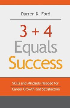 portada 3+4 Equals Success: Skills and Mindsets Needed for Career Growth and Satisfaction (en Inglés)