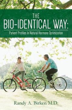 portada The Bio-Identical Way: Patient Profiles In Natural Hormone Optimization (en Inglés)