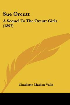 portada sue orcutt: a sequel to the orcutt girls (1897) (in English)
