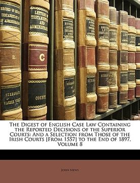 portada the digest of english case law containing the reported decisions of the superior courts: and a selection from those of the irish courts [from 1557] to