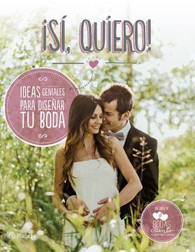 portada Sí, Quiero! Ideas Geniales Para Diseñar tu Boda (in Spanish)