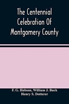 portada The Centennial Celebration of Montgomery County: At Norristown, Pa. , September 9,10,11,12, 1884: An Official Record of its Proceedings (en Inglés)