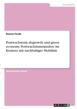 portada Postwachstum, degrowth und green economy. Postwachstumsansätze im Kontext mit nachhaltiger Mobilität (in German)