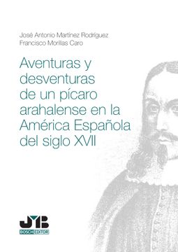 portada Aventuras y Desventuras de un Picaro Arahalense en la America Española del Siglo Xvii