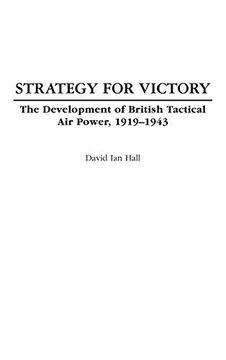 portada Strategy for Victory: The Development of British Tactical air Power, 1919-1943 (Praeger Studies in Diplomacy & Strategic Thought) (en Inglés)