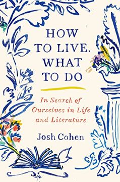 portada How to Live. What to do: In Search of Ourselves in Life and Literature 