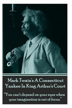 portada Mark Twain's A Connecticut Yankee In King Arthur's Court: "You can't depend on your eyes when your imagination is out of focus."