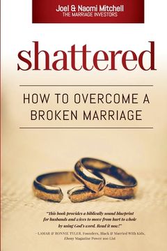 portada Shattered: How to Overcome a Broken Marriage (en Inglés)