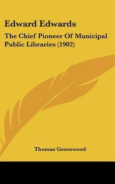 portada edward edwards: the chief pioneer of municipal public libraries (1902) (en Inglés)