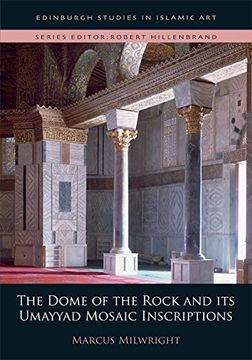 portada The Dome of the Rock and its Umayyad Mosaic Inscriptions (Edinburgh Studies in Islamic Art)