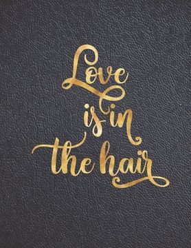 portada Love is in the Hair: Appointment Agenda Book Scheduling for Hairstylists, Beauty Salons Spas Hairdressers with Times and Half Hour Incremen