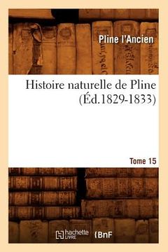 portada Histoire Naturelle de Pline. Tome 15 (Éd.1829-1833) (in French)