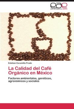 portada La Calidad del Café Orgánico en México: Factores Ambientales, Genéticos, Agronómicos y Sociales (in Spanish)