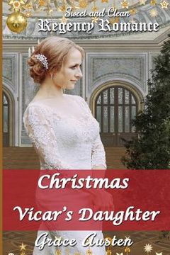 portada Christmas and the Vicar's Daughter: Sweet & Clean Regency Romance (en Inglés)