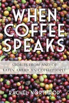 portada When Coffee Speaks: Stories from and of Latin American Coffeepeople