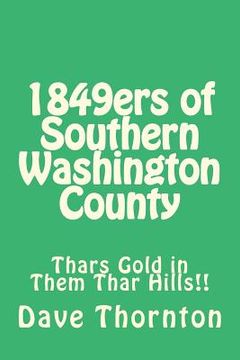portada 1849ers of Southern Washington County: Thars Gold in Them Thar Hills!! (in English)