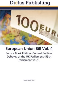 portada European Union Bill Vol. 4: Source Book Edition: Current Political Debates of the UK Parliament (55th Parliament vol.1)