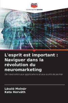 portada L'esprit est important: Naviguer dans la révolution du neuromarketing (en Francés)