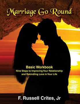 portada Marriage Go Round Workbook: Nine Steps to Improving Your Relationship and Rekindling Love in Your Life (en Inglés)