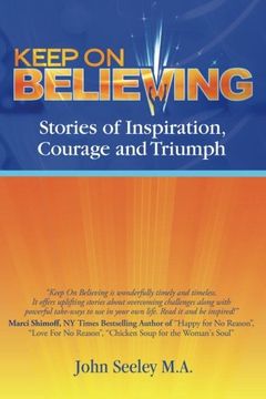 portada Keep On Believing!: Inspiring Stories of Overcoming Adversity, Persevering and Triumph (en Inglés)