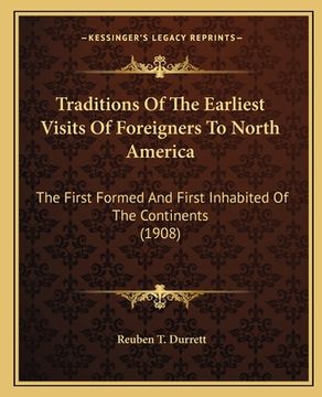 portada traditions of the earliest visits of foreigners to north america: the first formed and first inhabited of the continents (1908) (en Inglés)