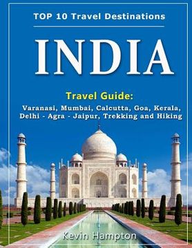 portada INDIA Travel Guide: Varanasi, Mumbai, Calcutta, Goa, Kerala, Delhi - Agra - Jaipur, Trekking and Hiking (en Inglés)