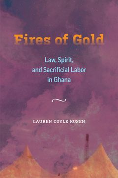 portada Fires of Gold: Law, Spirit, and Sacrificial Labor in Ghana (Atelier: Ethnographic Inquiry in the Twenty-First Century) 