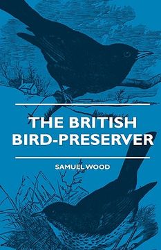 portada the british bird-preserver - or, how to skin, stuff and mount birds and animals (en Inglés)