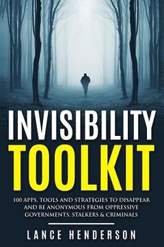 portada Invisibility Toolkit - 100 Ways to Disappear From Oppressive Governments, Stalke: How to Disappear and Be Invisible Internationally (en Inglés)
