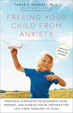 portada Freeing Your Child From Anxiety: Practical Strategies to Overcome Fears, Worries, and Phobias and be Prepared for Life--From Toddlers to Teens (en Inglés)