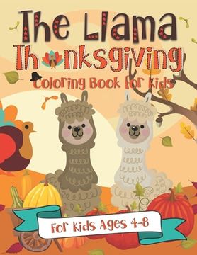 portada The Llama Thanksgiving Coloring Book for Kids: for Kids Ages 4-8 A Fun Turkey Day Gift Idea (en Inglés)