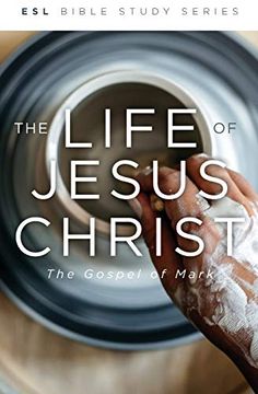 portada The Life of Jesus Christ, Revised: The Gospel of Mark (Esl Bible Study) (en Inglés)