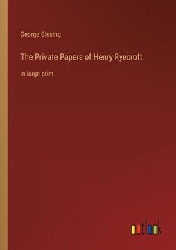 portada The Private Papers of Henry Ryecroft: in large print (en Inglés)