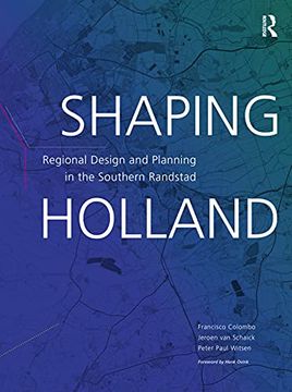 portada Shaping Holland: Regional Design and Planning in the Southern Randstad (en Inglés)