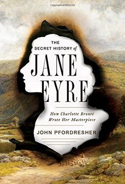 portada The Secret History of Jane Eyre: How Charlotte Brontë Wrote Her Masterpiece